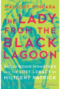 Mallory O'Meara book : 
"The Lady from the Black Lagoon: Hollywood Monsters and the Lost Legacy of Milicent Patrick "